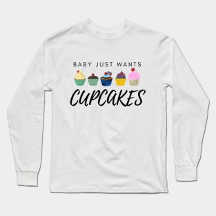 Cupcakes, Baby Just Wants Cupcakes, Pregnancy Announcement Funny Mommy Daddy Family Growing Gift Long Sleeve T-Shirt